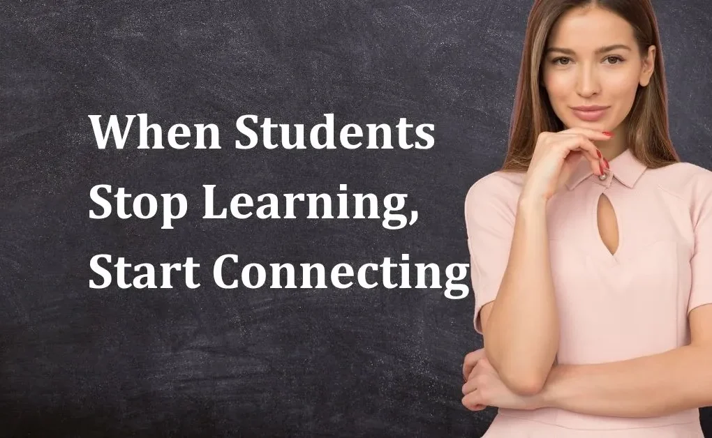 When Students Stop Learning, Start Connecting