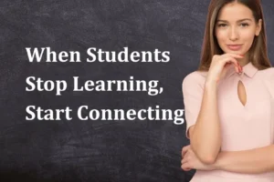 When Students Stop Learning, Start Connecting