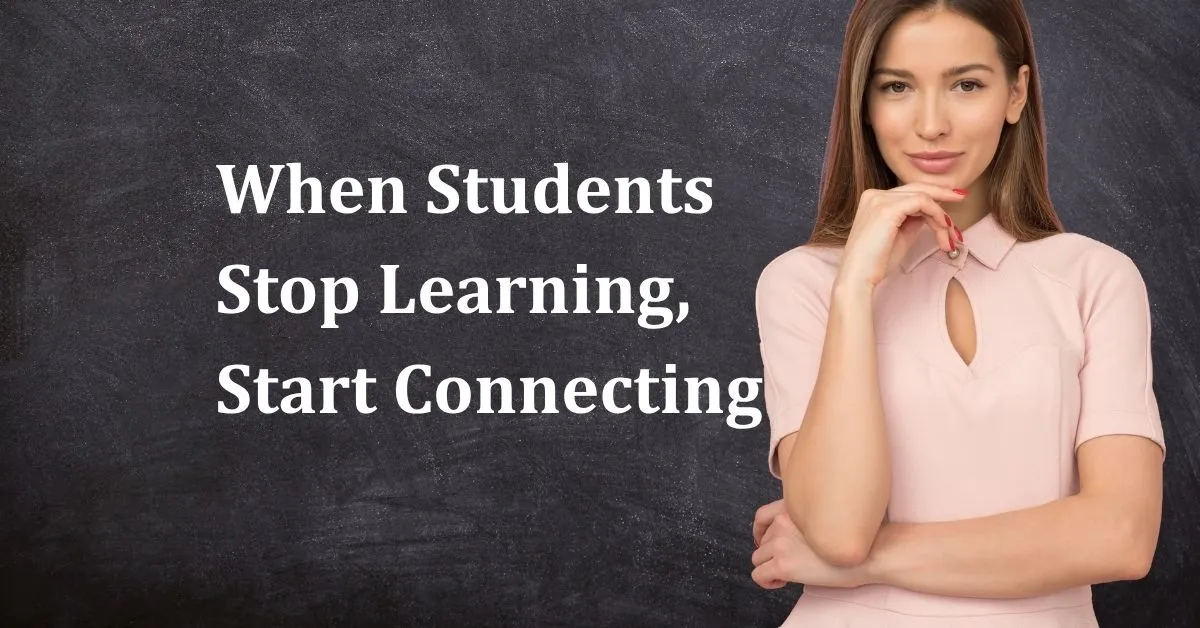 When Students Stop Learning, Start Connecting